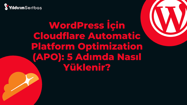 WordPress İçin Cloudflare Automatic Platform Optimization (APO): 5 Adımda Nasıl Yüklenir?