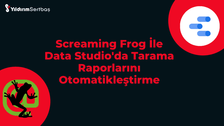 Screaming Frog İle Data Studio’da Tarama Raporlarını Otomatikleştirme