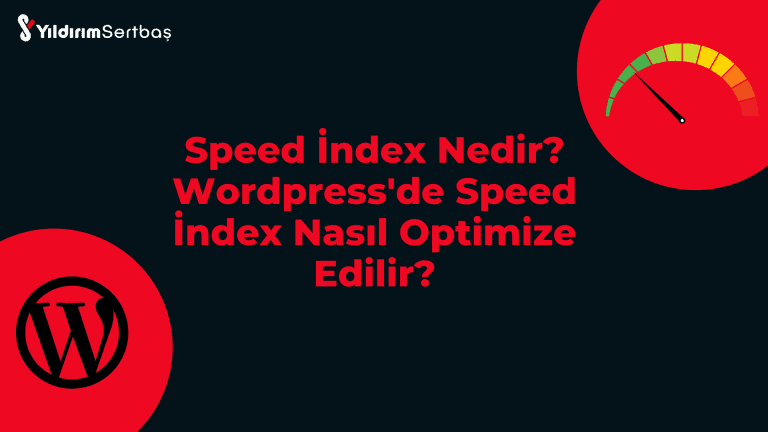 Speed İndex Nedir? WordPress’de Speed İndex Nasıl Optimize Edilir?